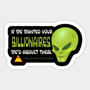 If We Wanted Your Billionaires, We'd Abduct Them Sticker